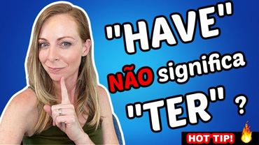 Quando “HAVE” NÃO significa “TER” em inglês.