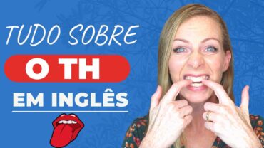 Os 02 sons do TH em inglês! – Como pronunciar e quando usar cada som! :)